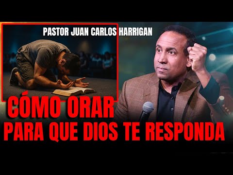 Cómo orar para que Dios te responda / Pastor Juan Carlos Harrigan