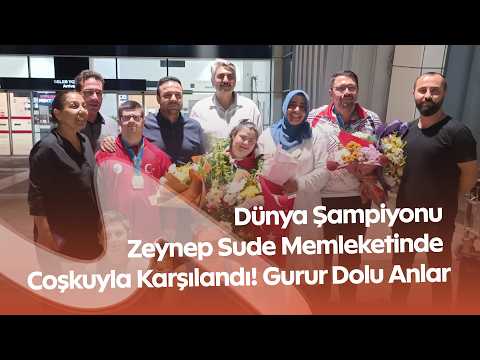 Dünya Şampiyonu Zeynep Sude Memleketinde Coşkuyla Karşılandı! Gurur Dolu Anlar