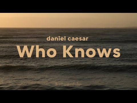 Daniel Caesar - Who Knows (lyrics)