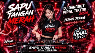 Download lagu DJ DANGDUT SAPU TANGAN MERAH VIRAL TIKTOK 2026 🔥 JEDAG JEDUG FULL BASS TERBARU 2026 mp3