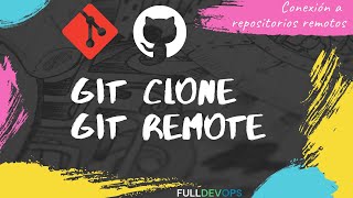 ✅ Aprende a usar Git Clone y Git Remote para conectarte a repositorios remotos