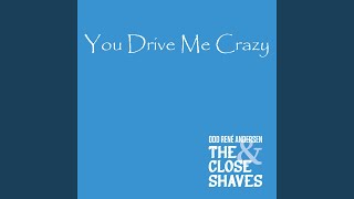 You Drive Me Crazy