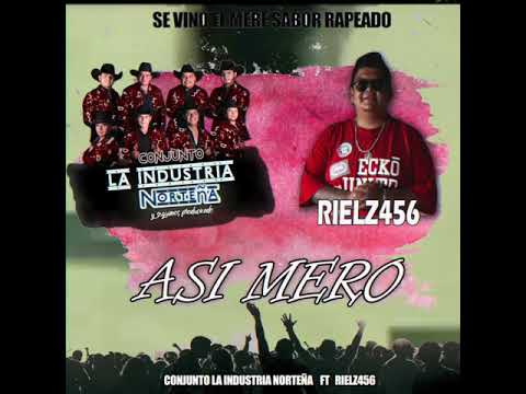 RIELZ456 - ASI MERO FT CONJUNTO INDUSTRIA NORTEÑA // FLAKO456 -VIDEO NO OFICIAL