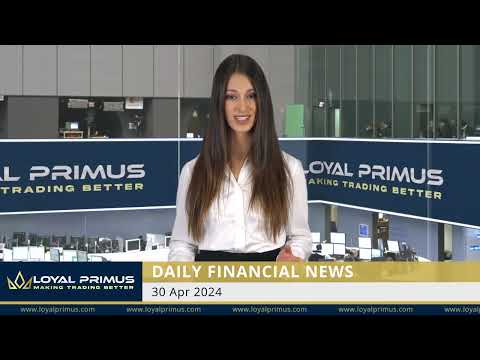 Loyal Primus Daily Financial News - 30 APRIL 2024