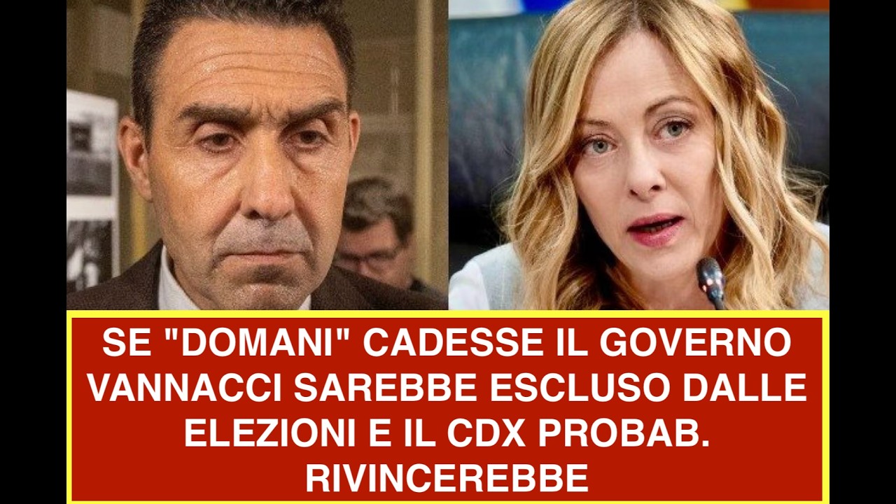 SE "DOMANI" CADESSE IL GOVERNO VANNACCI SAREBBE ESCLUSO DALLE ELEZIONI E IL CDX PROBAB. RIVINCEREBBE