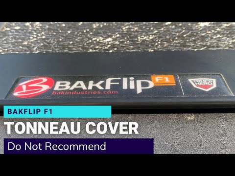 BAKFlip F1 Tonneau Cover - I do not recommend and here’s why