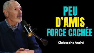 Christophe André: Si tu as peu d’amis, ce n’est pas un hasard ces 5 traits rares expliquent pourquoi