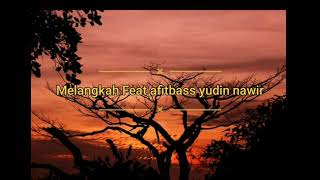 Download lagu LIRIK lagu MELANGKAH Feat Afitbass yudin nawir mp3 Download lagu LIRIK lagu MELANGKAH Feat Afitbass yudin nawir mp3