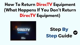 How To Return DirecTV Equipment (What Happens If You Don't Return DirecTV Equipment)