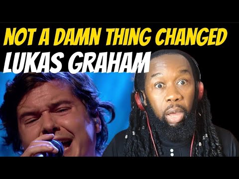 LUKAS GRAHAM Not a damn thing changed Reaction - He's just incredible! First time hearing