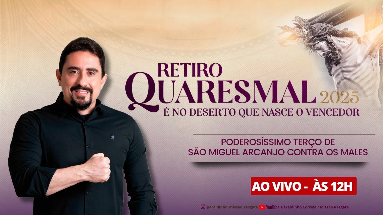 1ª DIA -RETIRO QUARESMAL I HORA DO COMBATE I Poderosíssimo Terço de São Miguel Arcanjo I Geraldinho