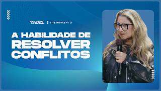 A Habilidade de Resolver Conflitos | Albea Oliveira (Treinamento de Líderes)