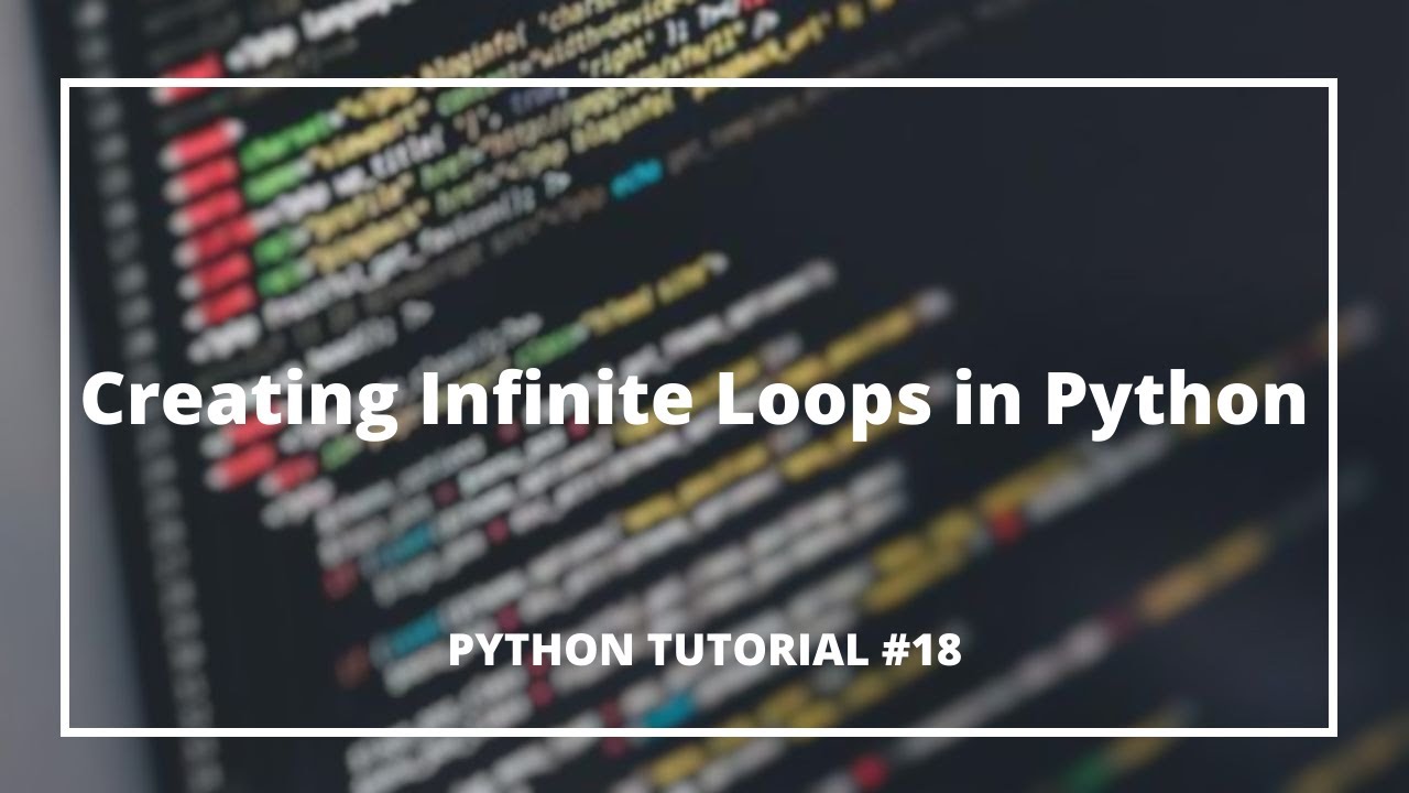 Creating Infinite Loops in Python #18 | Python Tutorials for Absolute Beginners