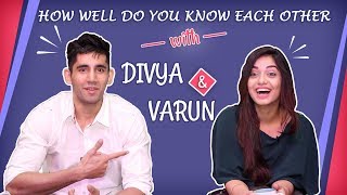How Well Do You Know Each Other With Divya Agarwal And Varun Sood | Exclusive video