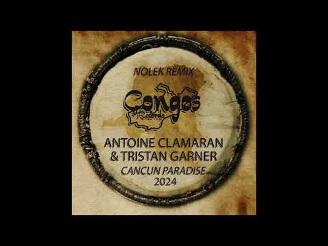 Antoine Clamaran & Tristan Garner - Cancun Paradise (Nolek Remix)