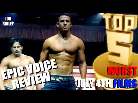 MAGIC MIKE XXL & TOP 5 WORST JULY 4 (Epic Voice Review)