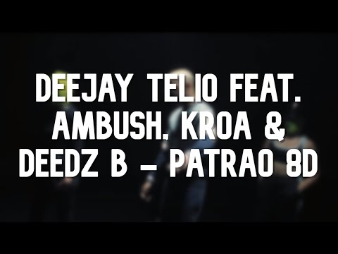 Deejay Telio feat. Ambush, Kroa & Deedz B - Patrão 8D