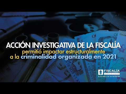 Fiscal Francisco Barbosa: Fiscalía impactó estructuralmente a criminalidad organizada en 2021