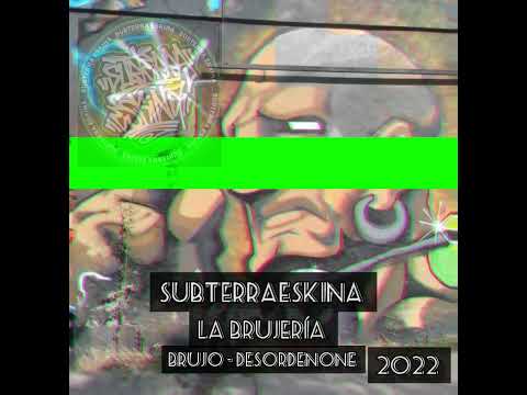 SUBTERRAESKINA - La Brujería (Brujo - Desordenone) 2022...