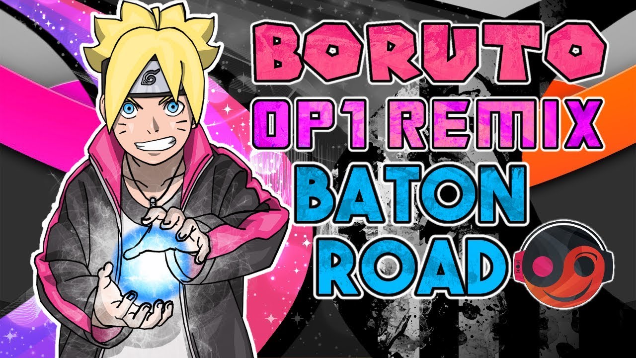 BORUTO Op1 – Baton Road [Styzmask Remix]