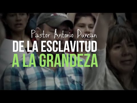 De la esclavitud a la Grandeza - Pastor Antonio Duncan Junior