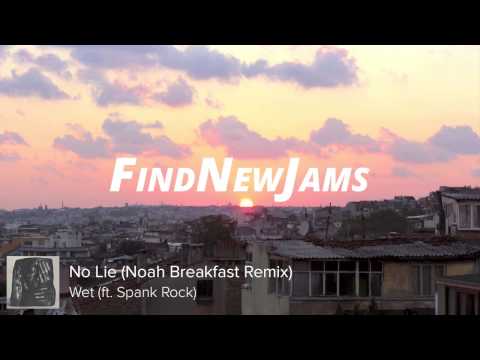 Wet ft. Spank Rock - No Lie (Noah Breakfast Remix)