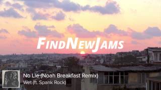 Wet ft. Spank Rock - No Lie (Noah Breakfast Remix)