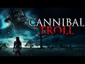 Cannibal Troll 2021 Horror Thriller A Deadly Hunt Begins Full Movie