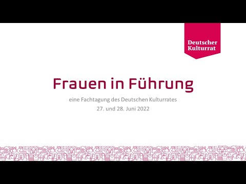 Frauen in Führung - Eine Fachtagung des Deutschen Kulturrates, 27. und 28. Juni 2022