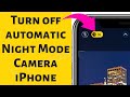 Iphone 11 Turn Off Night Mode Camera Permanently