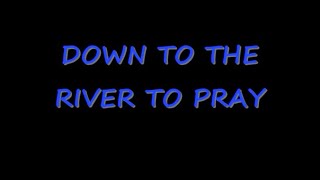 Down To The River To Pray Lyrics