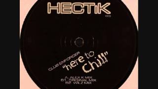 Club Enforcer - Here To Chill (Alex K Klubbed Up Remix)