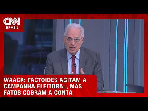 Waack: Factoides agitam a campanha eleitoral, mas fatos cobram a conta | WW