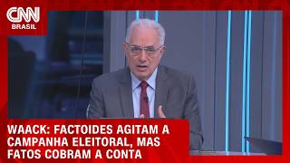 Vídeo: Waack: Factoides agitam a campanha eleitoral, mas fatos cobram a conta | WW