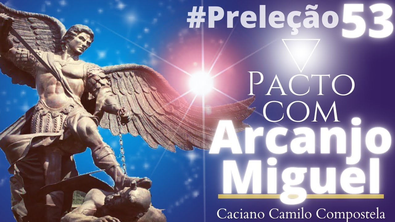 #53 Pacto com Arcanjo Miguel - Por Caciano Camilo Compostela