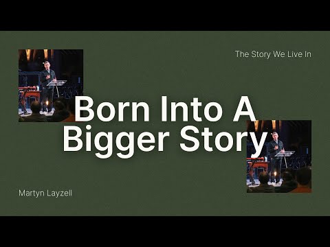 Born Into A Bigger Story | Martyn Layzell