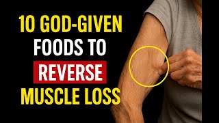 If You're Over 60, Your Muscles Are Disappearing Fast — But These 10 God-Given Foods Work Miracles