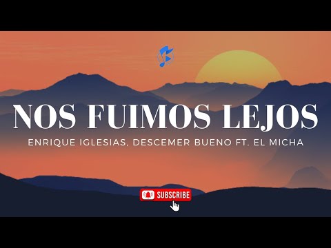 Enrique Iglesias, Descemer Bueno - Nos Fuimos Lejos ft. El Micha (La Letra/Lyrics)