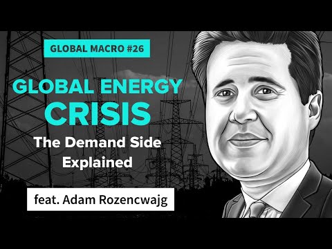 Global Energy Crisis: The Demand Side Explained | ft. Adam Rozencwajg | Global Macro 26