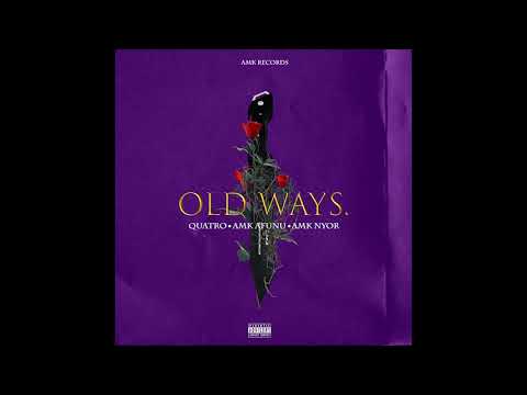 Quatro - Old Ways ft. AMK Afunu & Nyor