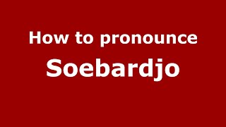 How to pronounce Soebardjo