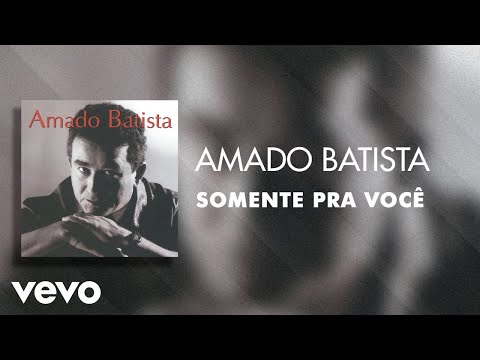 Amado Batista - Somente Pra Você (Áudio Oficial)
