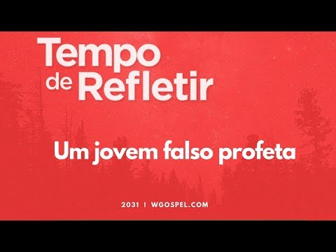 Tempo de Refletir 2031 - Um jovem falso profeta
