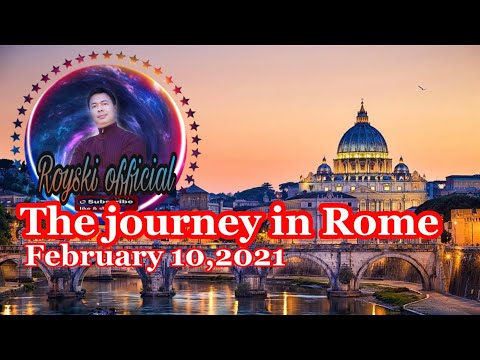 ROME iTALY THE JOURNEY  TODAY  FEBRUARY 10,2021