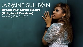 Jazmine Sullivan ft Missy Elliott – Break My Little Heart (Original Version)