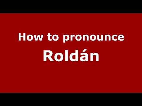 How to pronounce Roldán (Spanish/Spain) - PronounceNames.com