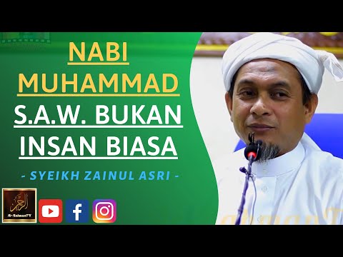 Syeikh Zainul Asri - NABI MUHAMMAD S.A.W. BUKAN INSAN BIASA