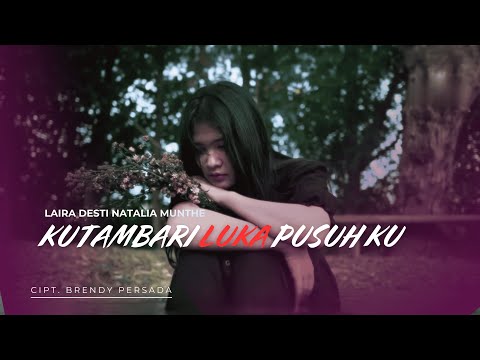 KUTAMBARI LUKA PUSUH KU - LAIRA DESTI NATALIA MUNTHE (VIDEO MUSIC OFFICIAL)