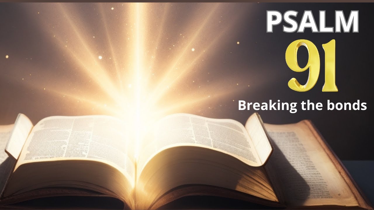 PSALM 91 - Breaking the bonds!