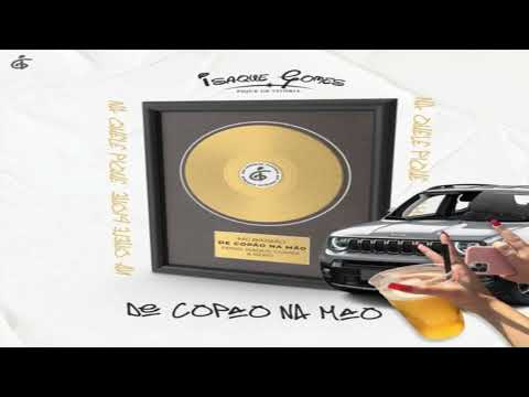 DE COPAO NA MAO - (DJ ISAQUE GOMES E BERO) FEAT. BIMBÃO